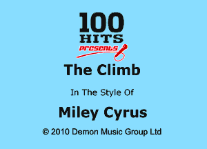 EGG

HITS

PCSCHLS
f

The Climb

In The Style or

Miley Cyrus

G)2010 Demon Music Group Ltd