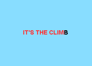 IT'S THE CLIMB