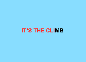 IT'S THE CLIMB