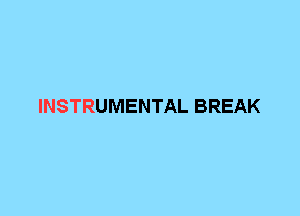 INSTRUMENTAL BREAK