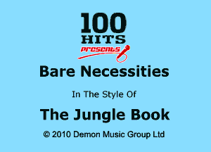 EGG

HITS

PCSCHLS
f

Bare NeceSsities

In The Style or

The Jungle Book

G)2010 Demon Music Group Ltd