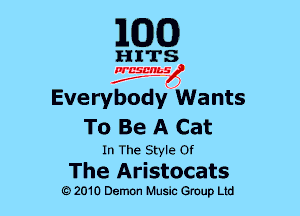 EGG)

HITS

nr'cscrmsfoj

Everybody Wants
To Be A Cat

In The Style 0!
The Aristocats

G)2010 Demon Music Group Ltd