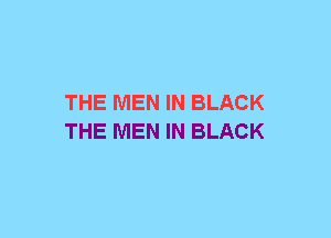 THE MEN IN BLACK
THE MEN IN BLACK
