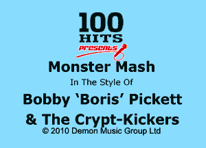 EGG)

Monster Mash
In The Style Of

Bobby MBoris' Pickett
81 The Cry? -Kickers

Q) 2010 DemOn sic Group Ltd