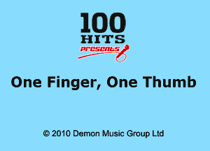 EGG)

One Finger, One Thumb

Q) 2010 Demon Music Group Ltd