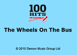 EGG)

The Wheels On The Bus

6) 2010 DemOn Music Group Ltd