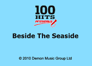 EGG)

Beside The Seaside

Q) 2010 Demon Music Group Ltd
