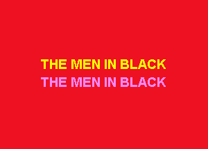 THE MEN IN BLACK

THE MEN IN BLACK