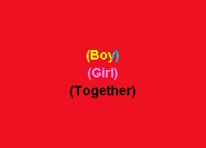 (BOY)
(Girl)