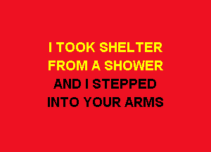 l TOOK SHELTER
FROM A SHOWER
