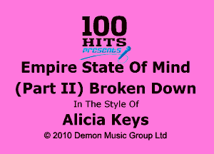 1M3)

HITS

v 7 ads n1-

Empire State Of Mind
(Part II) Broken Down

In The Style Of

Alicia Keys

O 2010 Demon Music anup Ltd