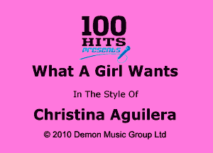 1Com)

HITS

v 7 ads n1-

What A Girl Wants

In The Style Of

Christina Aguilera
a 2010 Demon Music Gcnup Ltd