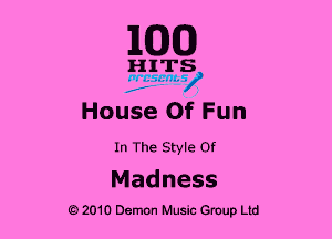 1MB

nrrs
,1 7'?

House Of Fun
In The Style Of

Madness
92010 Demon Music Group Ltd