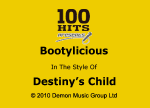 163(0)

H ITS
'21 EifL'lley'

Bootylicious

In The Style Of

Destiny's Child

Q2010 Demon Music Group Ltd