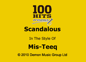 163(0)

H ITS
'21 EifL'lley'

Scandalous
In The Style Of

Mis-Teeq

Q2010 Demon Music Group Ltd
