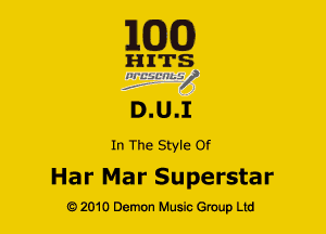 163(0)

H ITS
'21 LLlLCL'HLV

D.U.I

In The Style Of

Har Mar Superstar

Q2010 Demon Music Group Ltd