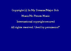 Copyright (c) In My Dmlbinjor Bob
Muaicho Fcnme Music
hman'onal copyright occumd

All righm marred. Used by pcrmiaoion