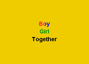 Boy
Girl
Together