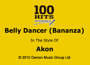 MOE!)

H ITS
ZElfL'HLV

Belly Dancer (Bananza)

In The Style Of

Akon

G) 2010 Demon Music (3er Ltd