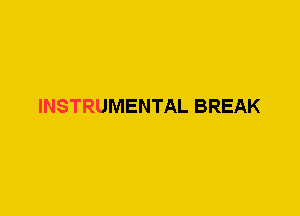 INSTRUMENTAL BREAK