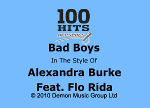 BEND)

HITS
IquLuLzol)

Bad Boys

In The Style Of
Alexandra Burke

Feat. Flo Rida

e 2010 Demon Music Group Ltd