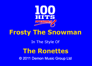 101(0)

HITS
4W

Frosty The Snowman

In The Style Of
The Ronettes

Q 2011 Demon Music Group Ltd