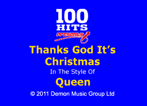 163(0)

HITS.

Egm'

Thanks God It's

Christmas
In The Style or

Q ueen
0 2011 Demon Music Group Ltd