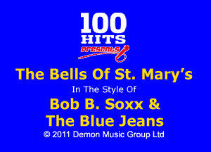 101(0)

HITS
(W

The Bells Of St. Mary's

In The Style 0!
Bob B. Soxx 8c

The Blue Jeans
19 2011 Demon Music Group Ltd