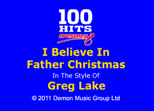163(0)

HITS.

czgyg

I Believe In

Father Christmas
In The Style or

G reg La ke

0 2011 Demon Music Group Ltd