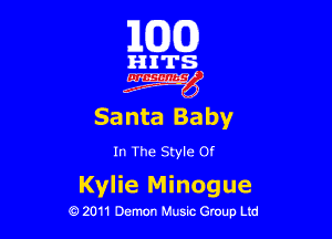 163(0)

gITS.
Sa nta Baby

In The Style Of

Kylie Minogue

0 2011 Demon Music Group Ltd