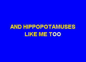 ANDPHPPOPOTAMUSES

UKEMETOO