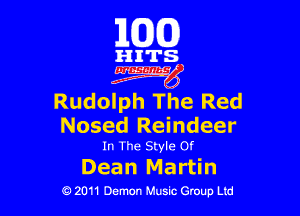 163(0)

HITS.

Egm'

Rudolph The Red

Nosed Reindeer
In The Style 0!

Dean Martin
0 2011 Demon Music Group Ltd