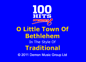 163(0)

HITS.

Egm'

0 Little Town Of

Bethlehem

In The Style or

Trad itional
0 2011 Demon Music Group Ltd