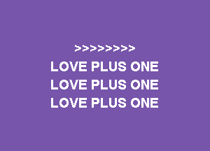 LOVE PLUS ONE

LOVE PLUS ONE
LOVE PLUS ONE