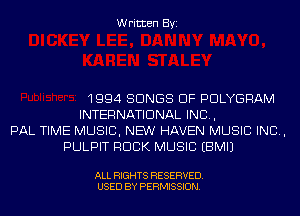 Written Byi

1994 SONGS OF PDLYGRAM
INTERNATIONAL INC,
PAL TIME MUSIC, NEW HAVEN MUSIC INC,
PULPIT ROCK MUSIC EBMIJ

ALL RIGHTS RESERVED.
USED BY PERMISSION.