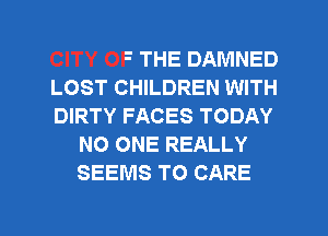 CITY OF THE DAMNED
LOST CHILDREN WITH
DIRTY F