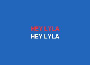 HEY LYLA