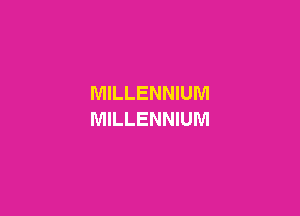 MILLENNIUM

MILLENNIUM