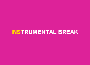 INSTRUMENTAL BREAK