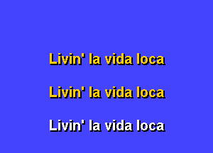 Livin' la vida loca

Livin' la vida loca

Livin' la vida loca