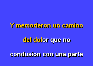 Y memorieron un camino

del dolor que no

condusion con una parte