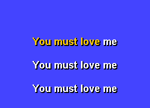 You must love me

You must love me

You must love me