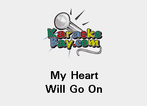 My Heart
Will Go On