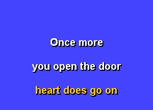 Once more

you open the door

heart does go on