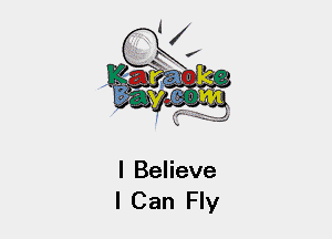 I Believe
I Can Fly
