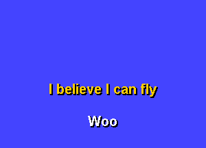 I believe I can fly

Woo