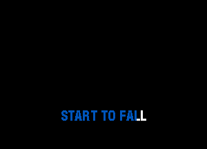 START T0 FALL