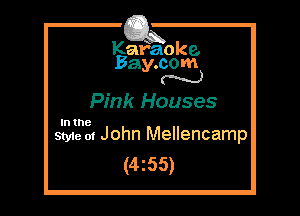 Kafaoke.
Bay.com
N

Pink Houses

In the

Styie m John Mellencamp
(4z55)