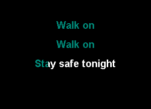 Walk on
Walk on

Stay safe tonight