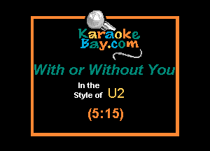 Kafaoke.
Bay.com

With or Without You

In the

Sty1eof U2
(5215)